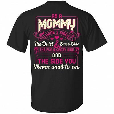 As A Mommy I Have 3 Sides The Quiet And Sweet Side Print On Back Only - Plain Front T-Shirt