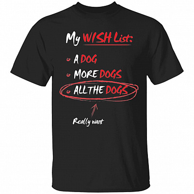 My Wish List All Dogs T-Shirt