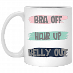 Bra Off Hair Up Belly Out Ceramic Coffee Mug - Beer Stein - Water Bottle