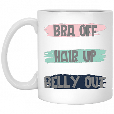 Bra Off Hair Up Belly Out Ceramic Coffee Mug - Beer Stein - Water Bottle