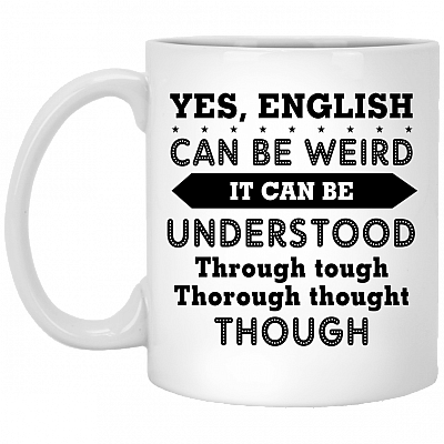Yes English Can Be Weird It Can Be Understood Ceramic Coffee Mug - Beer Stein-Water Bottle-Color Changing Mug