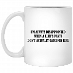 I'm Always Disappointed When A Liar's Pants Coffee Mug - Beer Stein - Water Bottle