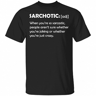 Sarchotic When You're So Sarcastic T-Shirt
