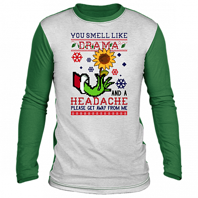 You Smell Like Drama and a Headache Ugly Christmas Sweater Long Sleeve