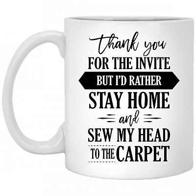 Thank You for the Invite but I'd Rather Stay Home Ceramic Coffee Mug - Beer Stein - Water Bottle