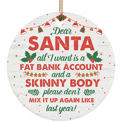 Dear Santa All I Want For-Christmas Is a Fat Bank Account Christmas Circle Porcelain Ceramic Ornament Keepsake