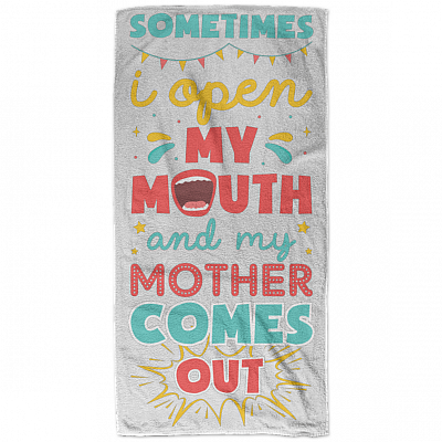 Sometimes I Open My Mouth And My Mother Comes Out Funny Bath Towels - Beach Towels - White Towels