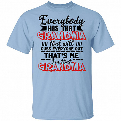 Everybody Has That Grandma That Will Cuss Everyone Out That's Me I'm That Grandma T-Shirt
