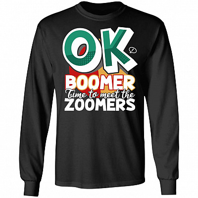 Ok Boomer Time To Meet The Zoomers Hoodie - Long Sleeve - Sweatshirt