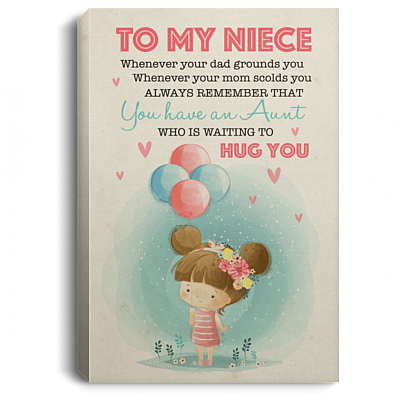 To My Niece Whenever Your Dad Grounds You Always Remember That You Have An Aunt Framed Canvas - Unframed Poster