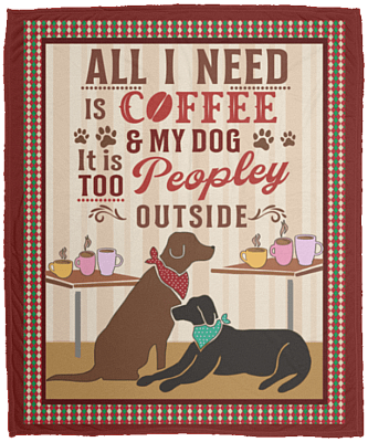 All I Need Is Coffee And My Dog It Is Peopley Outside Fleece Blanket - Premium Sherpa Blanket - Woven Blanket