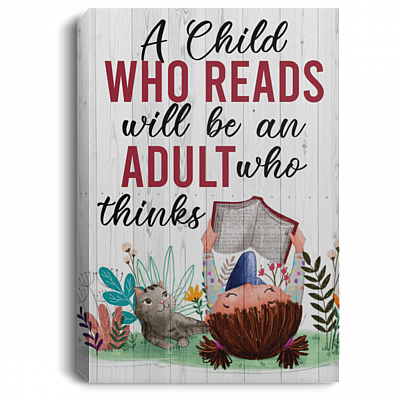 A Child Who Reads Will Be an Adult Who Thinks Gallery Wrapped Framed Canvas Prints - Unframed Poster