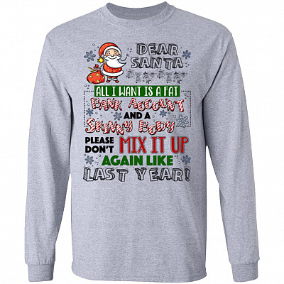 Dear Santa All I Want Is A Fat Bank Account and A Skinny Body Hoodie - Long Sleeve - Sweatshirt