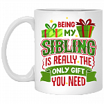 Being My Sibling Is Really The Only Gift You Need Ceramic Coffee Mug - Beer Stein - Water Bottle