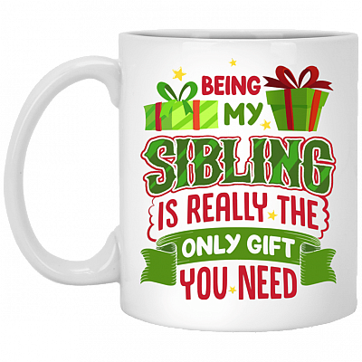 Being My Sibling Is Really The Only Gift You Need Ceramic Coffee Mug - Beer Stein - Water Bottle