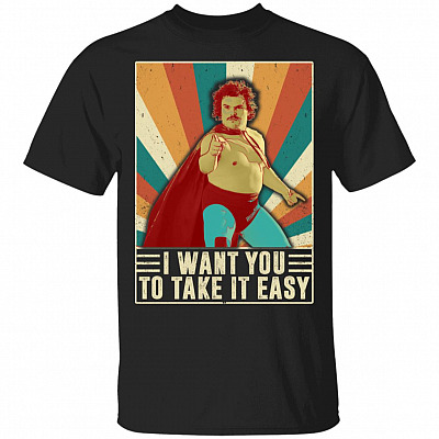 I Want You to Take It Easy T-Shirt