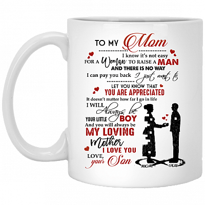 To My Mom I Know It's Not Easy For A Woman To Raise A Man Coffee Mug - Travel Mug - Water Bottle