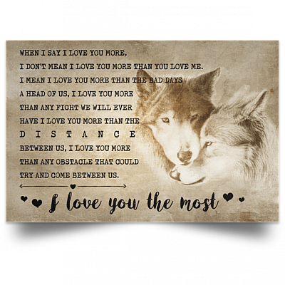 When I Say I Love You More I Don't Mean I Love You More Than You Love Me Unframed Poster