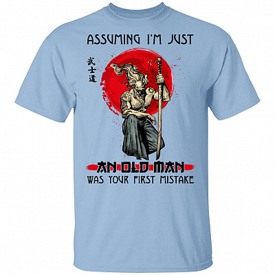 Assuming I'm Just An Old Man Was Your First Mistake - Funny Samurai Shirt
