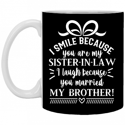 I Smile Because You Are My Sister In Law I Laughter Because You Married My Brother Ceramic Coffee Mug - Beer Stein