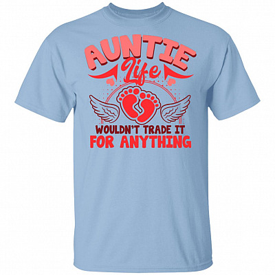 Auntie Life Wouldn't Trade It For Anything T-Shirt - Funny Auntie Shirt