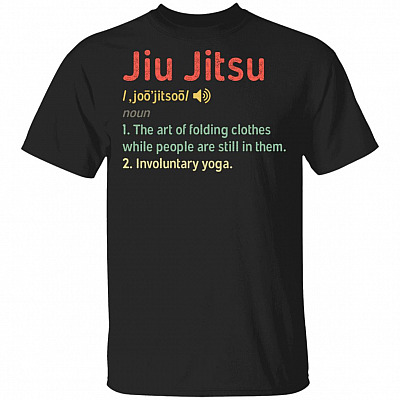 Jiu Jitsu Definition The Art Of Folding Clothes While People Are Still In Them T-Shirt