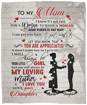 To My Mom I Know It's Not Easy For A Woman To Raise A Woman From Daughter Fleece Blanket - Sherpa Blanket