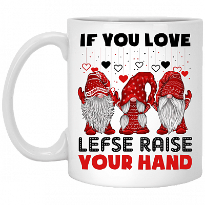 If You Love Lefse Raise Your Hand Gnomies Ceramic Coffee Mug - Beer Stein - Water Bottle - Color Changing Mug