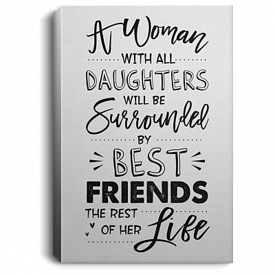 A Woman with All Daughters Will Be Surrounded by Best Friends Framed Canvas Prints - Unframed Poster