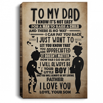 To My Dad I Know It's Not Easy For A Man To Raise A Child Framed Canvas Prints - Unframed Poster - Wall Art