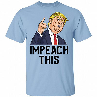 Impeach This T-Shirt - Anti Trump Shirt
