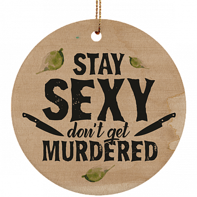 Stay Sexy Dont Get Murdered Ornament Keepsake - Flat Circle Porcelain Ceramic Ornament