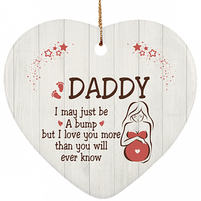 Daddy I May Just Be A Bump But I Love You More Than You Will Ever Know Flat Circle Porcelain Ceramic Ornament Keepsake