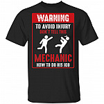 Warning To Avoid Injury Don't Tell This Mechanic How To Do His Job T-Shirt