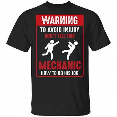 Warning To Avoid Injury Don't Tell This Mechanic How To Do His Job T-Shirt