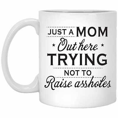 Just a Woman Out Here Trying Not to Raise Asshole Ceramic Coffee Mug - Beer Stein - Water Bottle