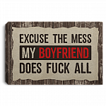 Excuse The Mess My Boyfriend Does F-uck All Framed Canvas - Unframed Poster