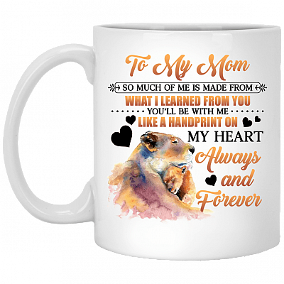 To My Mom So Much Of me Is Made From What I Learned From You Coffee Mug - Water Bottle - Color Changing Mug