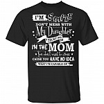 It's Simple Don't Mess With My Daughter Trust Me I'm The Mom You Don't Want To Cross T-Shirt