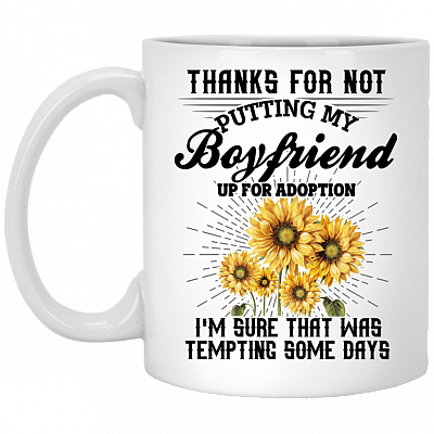 Thanks For Not Putting My Boyfriend Up For Adoption Coffee Mug - Travel Mug - Water Bottle