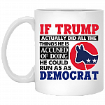 If Trump Actually Did All The Things He Is Accused Of Doing Ceramic Coffee Mug - Beer Stein - Water Bottle