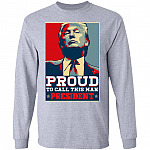 Proud to Call This Man President Donald Trump Hoodie - Sweatshirt - Long Sleeve Shirt