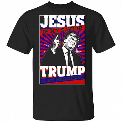Jesus Is My Savior Trump Is My President Reelect Trump 2020 Shirt