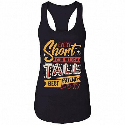 Every Short Girl Needs A Tall Best Friend Cotton Tank Top Tee - Ladies Racerback Tank
