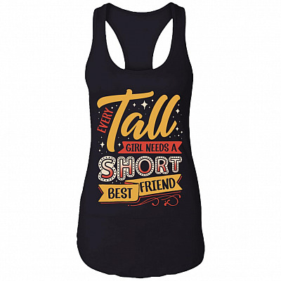 Every Tall Girl Needs A Short Best Friend Cotton Tank Top Tee - Ladies Racerback Tank