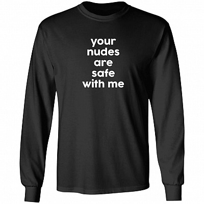 Your Nudes are Safe with Me Hoodie - Long Sleeve - Sweatshirt