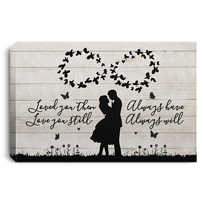 Love You Then Love You Still Always Have Always Will Framed Canvas - Unframed Poster