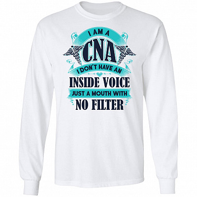 I Am A CNA I Don't Have An Inside Voice Just A Mouth With No Filter Hoodie - Sweatshirt - Long Sleeve Shirt