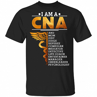 I Am A CNA And Mom Jury Judge Referee Comedian Mediator Detective Life Coach Funny Nurse T-Shirt