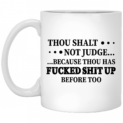 Thou Shalt Not Judge Because Thou Has Fucked Ceramic Coffee Mug - Beer Stein - Water Bottle - Color Changing Mug